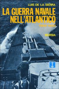 La guerra navale nell'Atlantico (1939-1945) - Luis de la Sierra - copertina