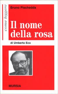 Come leggere «Il nome della rosa» di Umberto Eco - Bruno Pischedda - copertina
