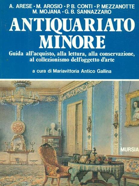 Antiquariato minore. Guida all'acquisto, alla lettura, alla conservazione, al collezionismo dell'oggetto d'arte - 3