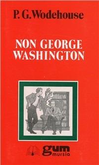 Non George Washington - Pelham G. Wodehouse - copertina