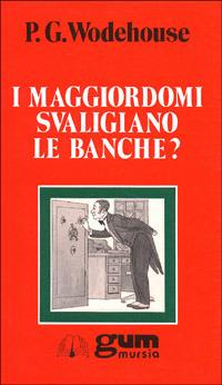 I maggiordomi svaligiano le banche? - Pelham G. Wodehouse - copertina