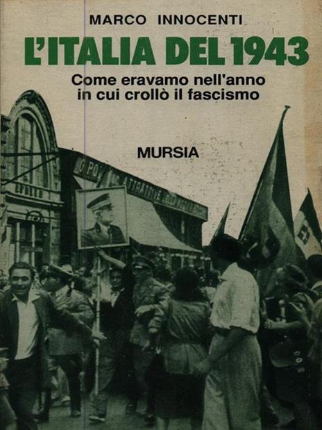 L'Italia del 1943. Come eravamo nell'anno in cui crollò il fascismo - Marco Innocenti - copertina