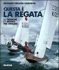 Questa è la regata. Le tecniche e i segreti per vincere - Richard Creagh Osborne - copertina