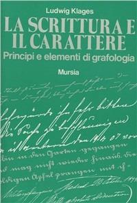 La scrittura e il carattere. Principi e elementi di grafologia - Ludwig Klages - copertina