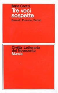 Tre voci sospette. Buzzati, Piovene, Parise - Ilaria Crotti - copertina