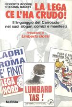 La lega ce l'ha crudo! Il linguaggio del Carroccio nei suoi slogan, comizi e manifesti