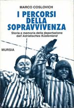 I percorsi della sopravvivenza. Storia e memorie della deportazione dall'Adriatisches Küstenland