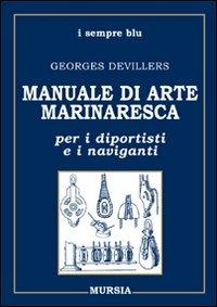 Manuale di arte marinaresca per i diportisti e i naviganti. Nodi, vele, cavi, attrezzature, manovre - Georges Devillers - copertina