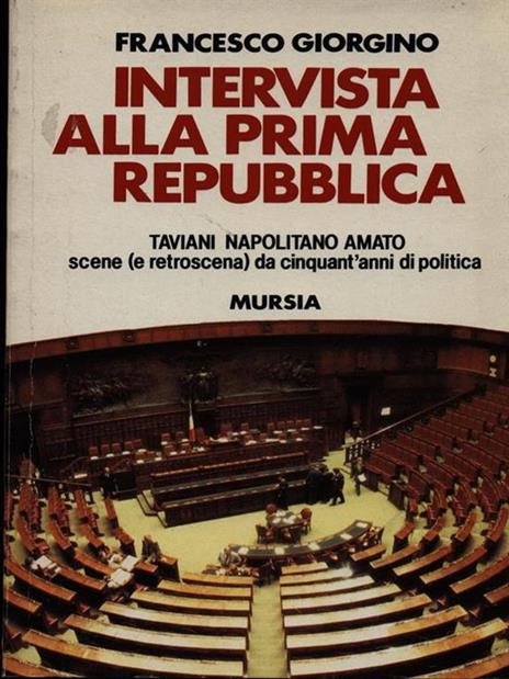 Intervista alla prima Repubblica: Taviani, Napolitano, Amato. Scene (e retroscena) da cinquant'anni di politica - Francesco Giorgino - 4