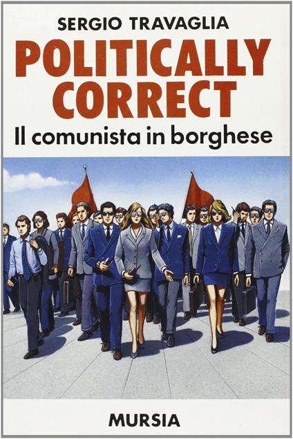 Politically correct. Il comunista in borghese - Sergio Travaglia - copertina