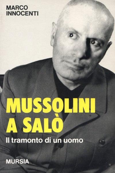 Mussolini a Salò. Il tramonto di un uomo - Marco Innocenti - copertina