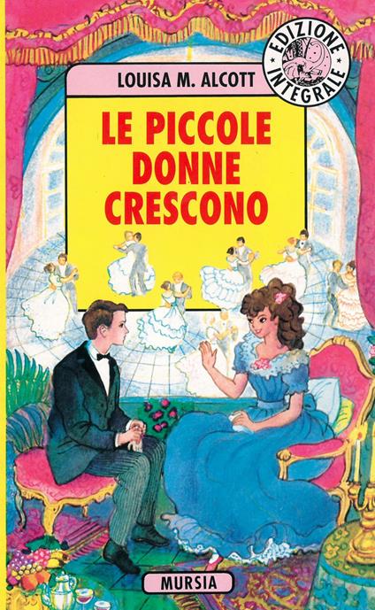 Le piccole donne crescono. Ediz. integrale - Louisa May Alcott - copertina