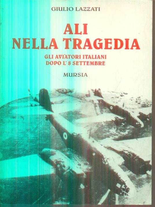 Ali nella tragedia. Gli aviatori italiani dopo l'8 settembre - Giulio Lazzati - 3