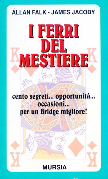 I ferri del mestiere. Cento segreti... Opportunità... Occasioni... Per un bridge migliore! - Allan Falk,James Jacoby - 3