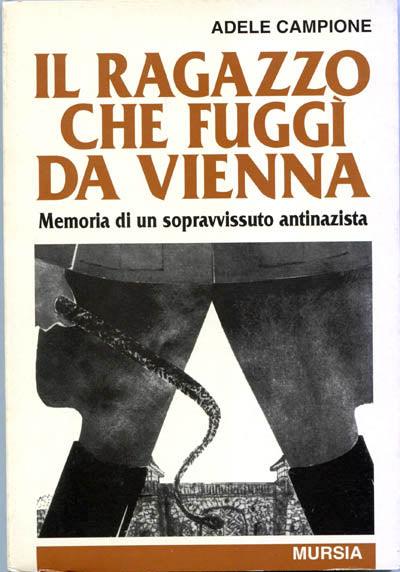 Il ragazzo che fuggì da Vienna. Memoria di un sopravvissuto antinazista - Adele Campione - copertina