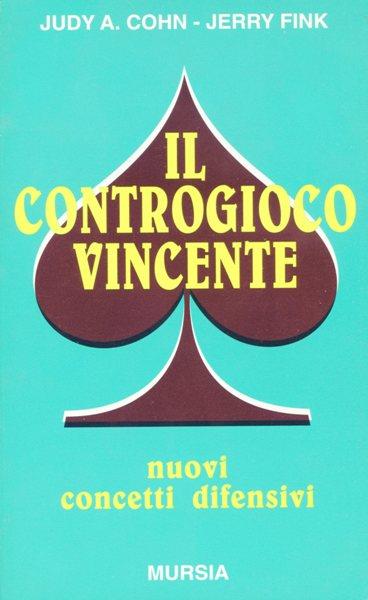 Il controgioco vincente. Nuovi concetti difensivi - Judy A. Cohn,Jerry Fink - copertina