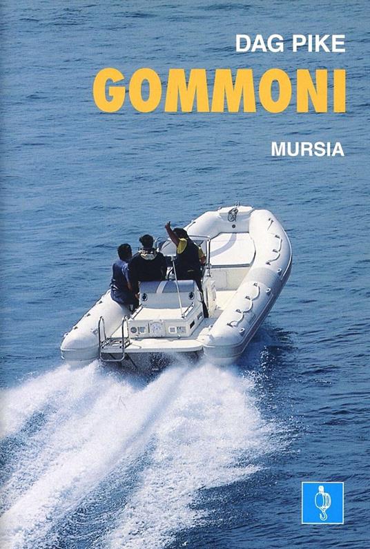 Gommoni - Dag Pike - Libro - Ugo Mursia Editore - Biblioteca del mare.  Motonautica | IBS