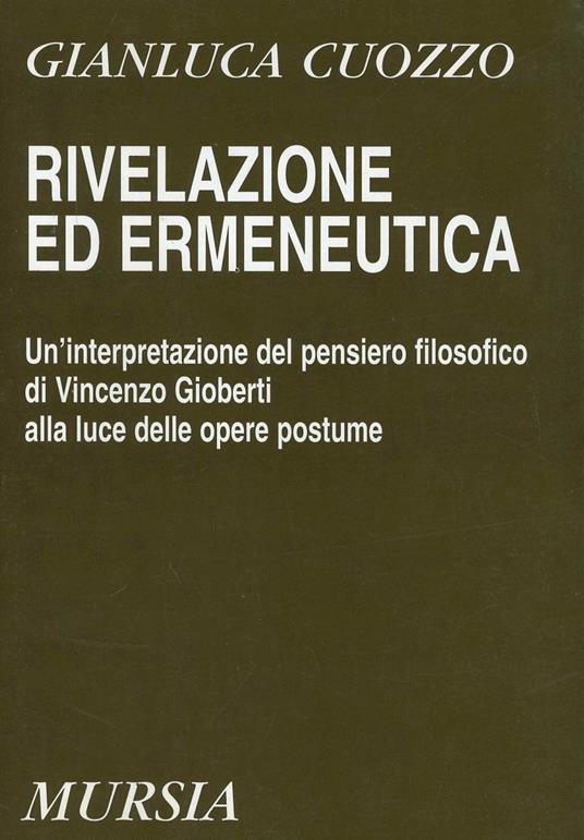 Rivelazione ed ermeneutica. Un'interpretazione del pensiero filosofico di Vincenzo Gioberti alla luce delle opere postume - Gianluca Cuozzo - copertina