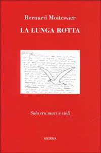 La lunga rotta. Solo tra mari e cieli - Bernard Moitessier - copertina