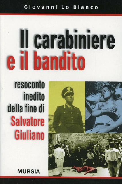 Il carabiniere e il bandito. Resoconto inedito della fine di Salvatore Giuliano - Giovanni Lo Bianco - copertina