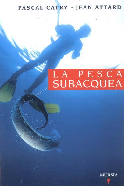 La pesca subacquea - Pascal Catry,Jean Attard - copertina