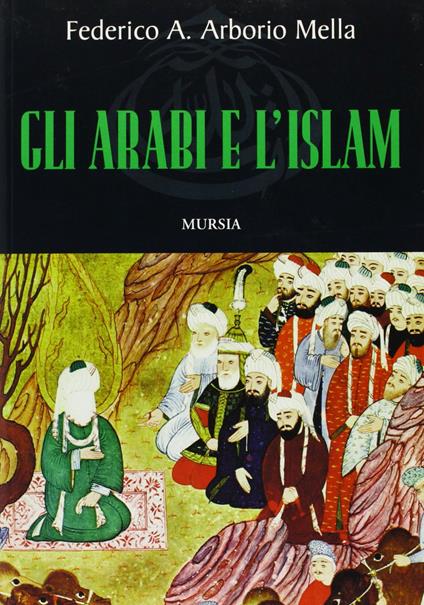 Gli arabi e l'Islam - Federico A. Arborio Mella - copertina