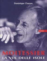 Moitessier. La via delle isole - Dominique Charnay - copertina