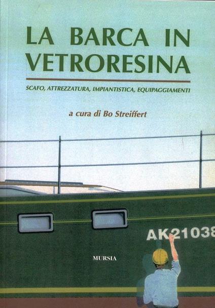 La barca in vetroresina. Scafo, attrezzatura, impiantistica, equipaggiamenti - Bo Streiffert - copertina