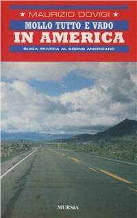 Mollo tutto e vado in America. Guida pratica al sogno americano - Maurizio Dovigi - copertina