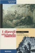 I diavoli dell'Adamello. La guerra a quota tremila. 1915-1918