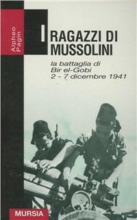 I ragazzi di Mussolini. La battaglia di Bir-el-Gobi 2-7 dicembre 1941 - Alpheo Pagin - copertina