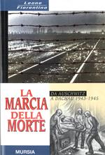 La marcia della morte. Da Auschwitz a Dachau 1943-1945