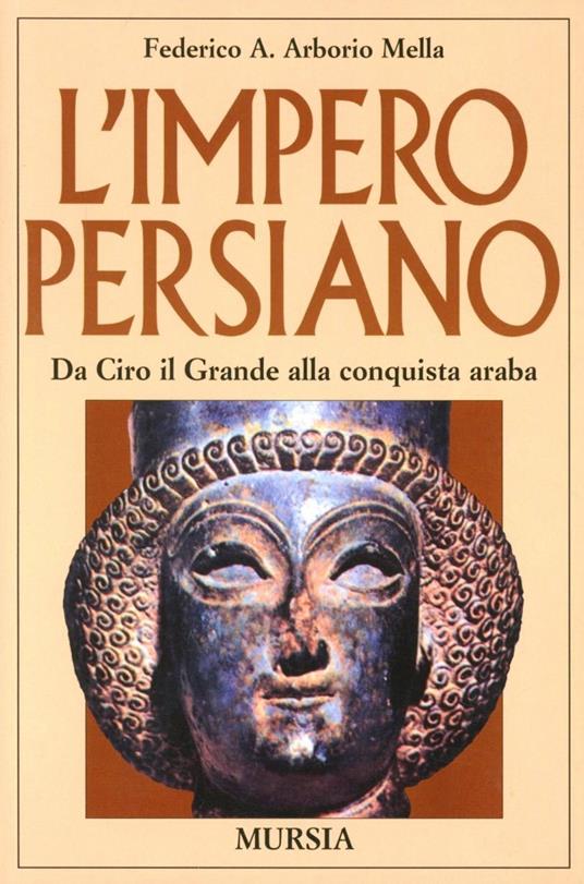 impero persiano. Da Ciro il Grande alla conquista araba