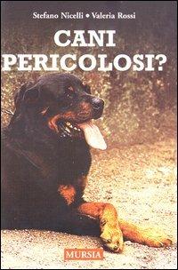 Cani pericolosi? - Stefano Nicelli,Valeria Rossi - copertina