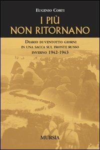 I più non ritornano. Diario di ventotto giorni in una sacca sul fronte russo (inverno 1942-43) - Eugenio Corti - copertina