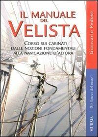 Il manuale del velista. Corso sui cabinati dalle nozioni fondamentali alla navigazione d'altura. Ediz. illustrata - Giancarlo Pedote - copertina