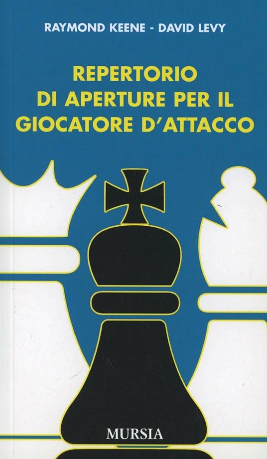 Repertorio di aperture per il giocatore d'attacco - Raymond Keene,David Levy - copertina