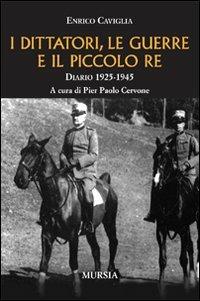 I dittatori, le guerre e il piccolo re. Diario 1925-1945 - Enrico Caviglia - copertina