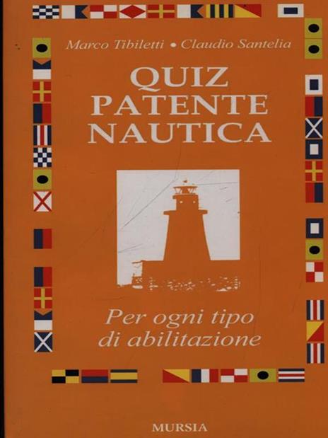 Quiz patente nautica. Per ogni tipo di abilitazione - Marco Tibiletti,Claudio Santelia - 4