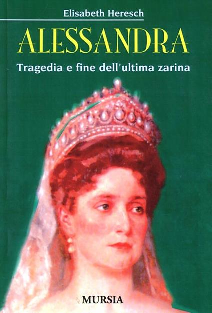 Alessandra. Tragedia e fine dell'ultima zarina - Elisabeth Heresch - copertina