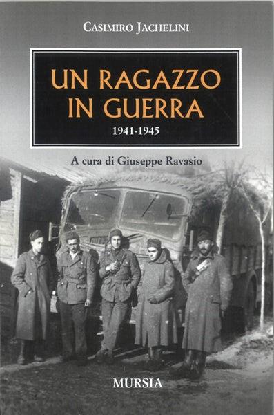 Un ragazzo in guerra 1941-1945 - Casimiro Jachelini - copertina