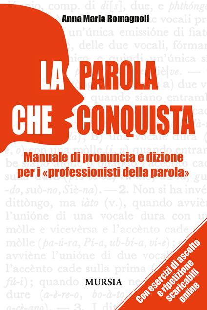 La parola che conquista. Manuale di pronuncia e dizione per i «professionisti della parola» - Anna M. Romagnoli - copertina