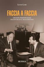 Faccia a faccia. Grandi personaggi incontrati e raccontati