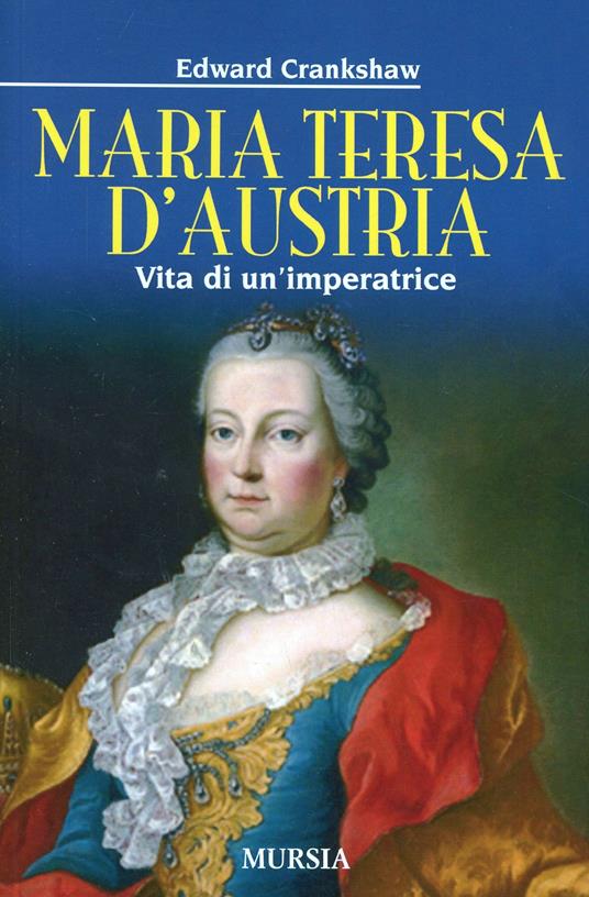 Maria Teresa d'Austria. Vita di un'imperatrice - Edward Crankshaw - copertina