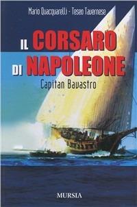 Il corsaro di Napoleone. Capitan Bavastro - Mario Quacquarelli,Teseo Tavernese - copertina