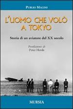 L'uomo che volò a Tokyo. Storia di un aviatore del XX secolo