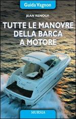 Tutte le manovre della barca a motore. Ediz. illustrata