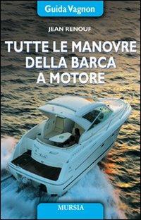 Tutte le manovre della barca a motore. Ediz. illustrata - Jean Renouf - copertina