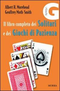 Il libro completo dei solitari e dei giochi di pazienza - Albert H. Morehead,Geoffrey Moth-Smith - copertina