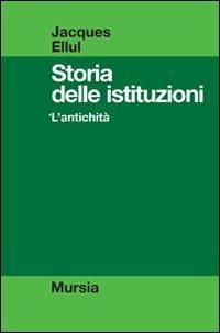 Storia delle istituzioni. Vol. 1: L'antichità. - Jacques Ellul - copertina